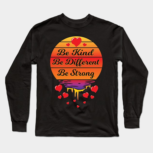 Be Kind Be Different Be Strong Long Sleeve T-Shirt by Shawnsonart